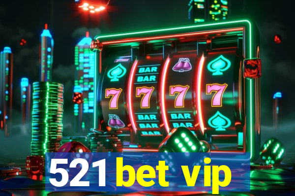 521 bet vip